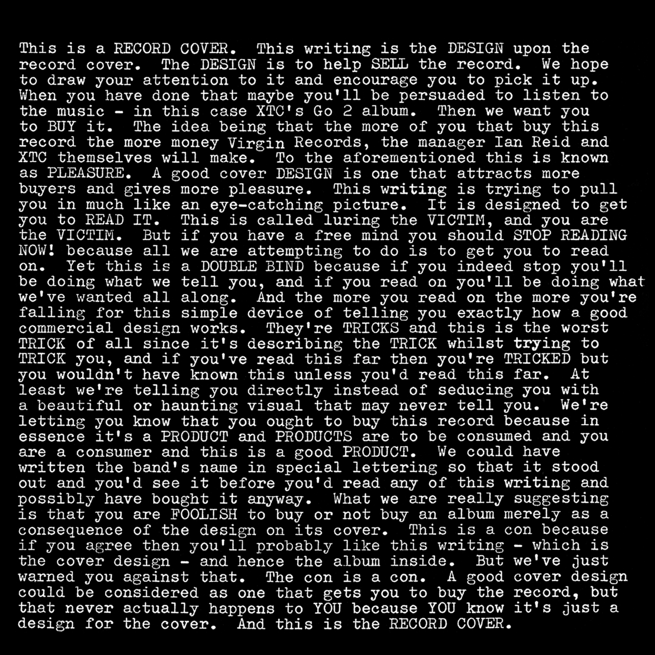 You must read this. So good.
merlin:

Chalkhills: XTC: Go 2 (Design: Hipgnosis, 1978)
Thirty-two years on, still brilliant.
[View larger]

This is a RECORD COVER. This writing is the DESIGN upon the RECORD cover. The DESIGN is to help SELL the RECOR…