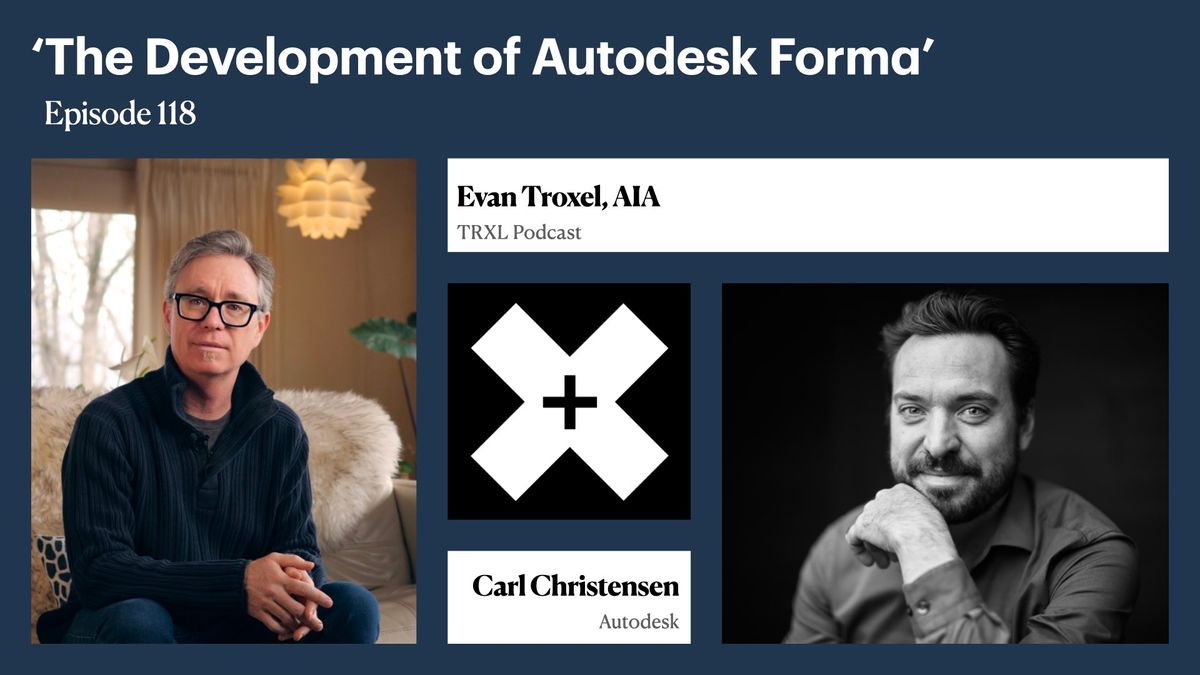 118: ‘The Development of Autodesk Forma’, with Carl Christensen