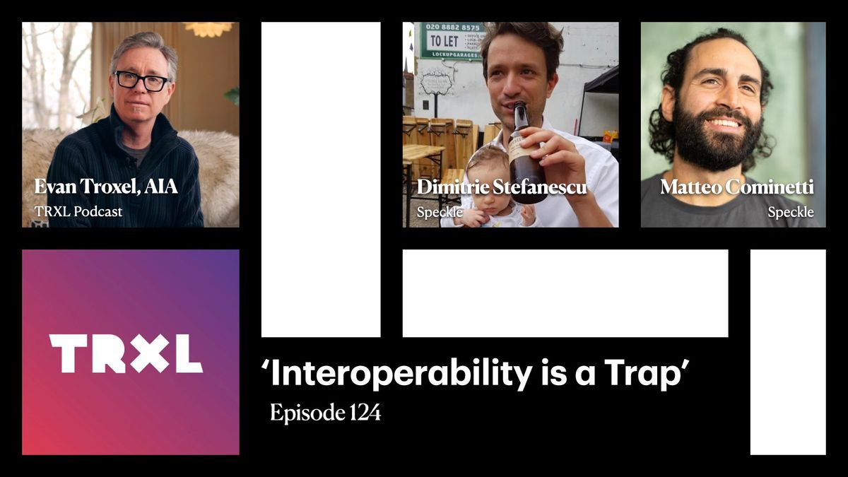 124: ‘Interoperability is a Trap’, with Dimitrie Stefanescu and Matteo Cominetti