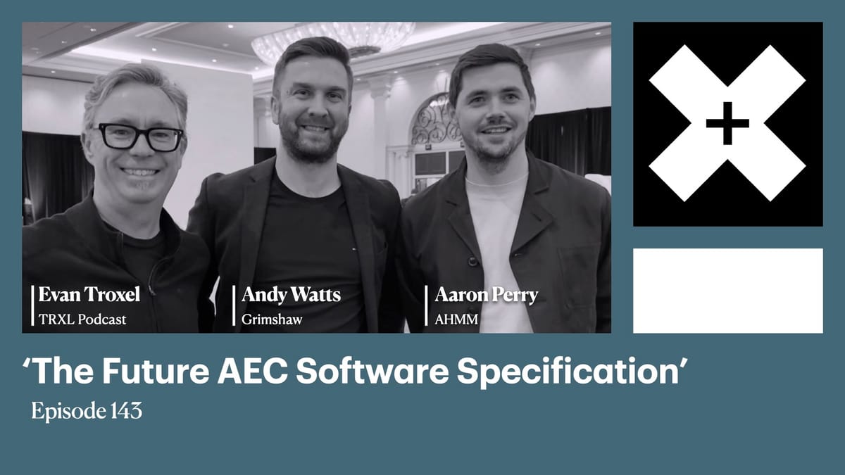 143: ‘The Future AEC Software Specification’, with Andy Watts and Aaron Perry