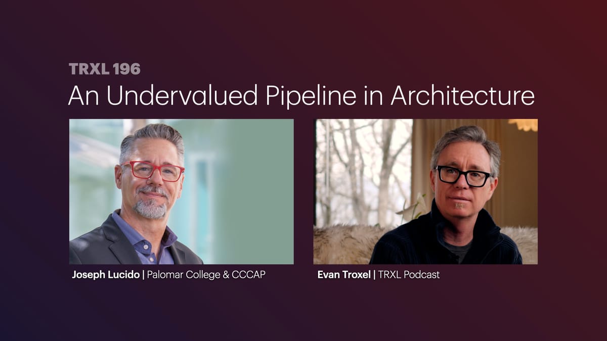196: ‘An Undervalued Pipeline in Architecture’, with Joseph Lucido