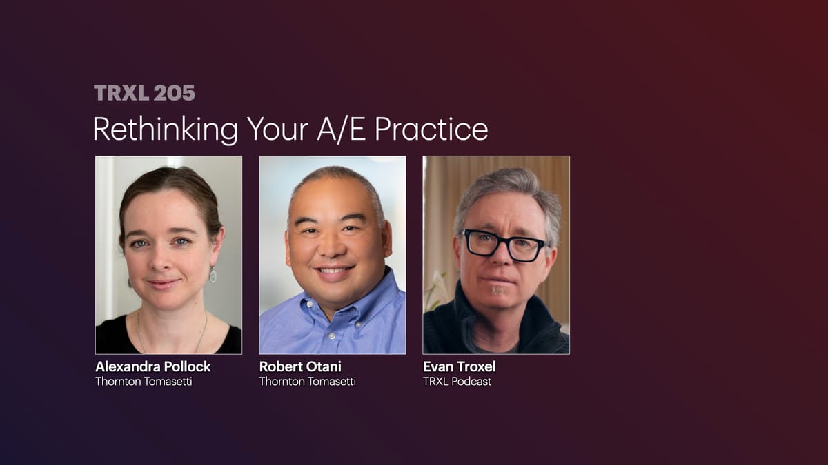 205: ‘Rethinking Your A/E Practice’, with Robert Otani and Alexandra Pollock