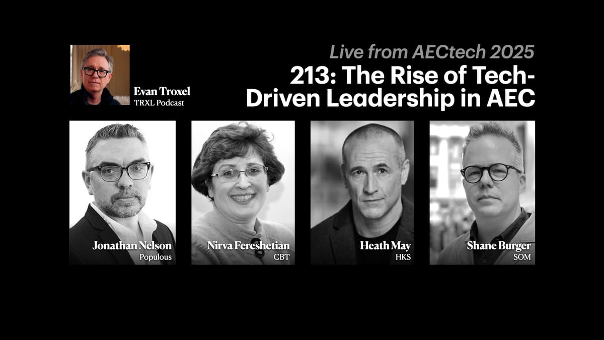 213: ‘The Rise of Tech-Driven Leadership in AEC’, with Jonathan Nelson, Nirva Fereshetian, Heath May, and Shane Burger