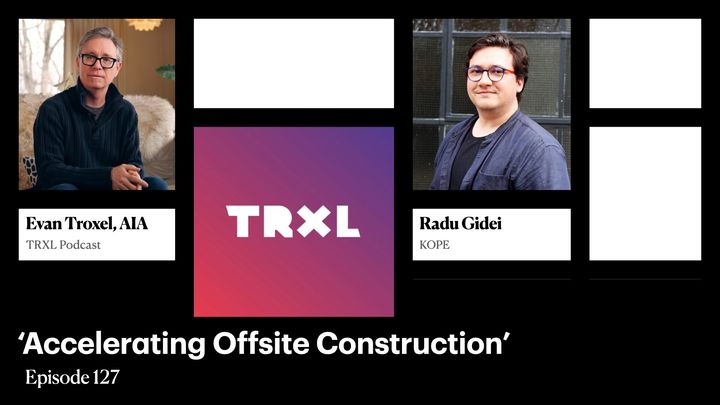 127: ‘Accelerating Offsite Construction’, with Radu Gidei