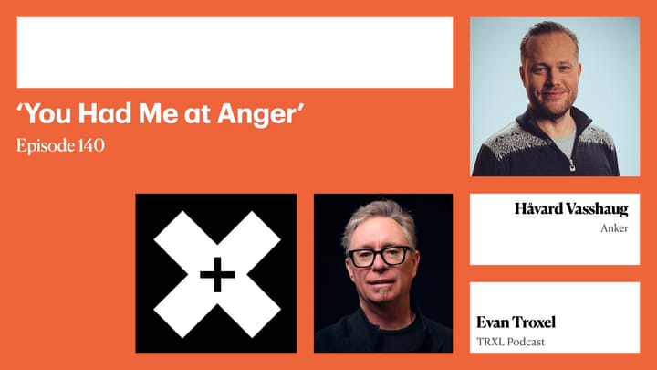 140: ‘You Had Me at Anger’, with Håvard Vasshaug