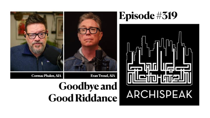 Archispeak podcast #319: Goodbye and Good Riddance