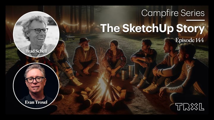 144: Campfire Series - ‘The SketchUp Story’, with Brad Schell