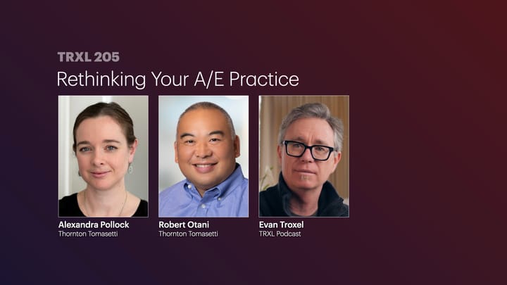 205: ‘Rethinking Your A/E Practice’, with Robert Otani and Alexandra Pollock